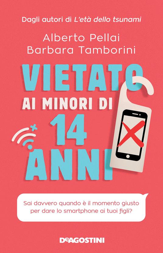 Libro - Vietato ai minori di 14 anni. Sai davvero quando è il momento giusto per dare lo smartphone ai tuoi figli?, Pellai Tamborini